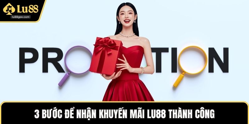 3 bước để nhận Khuyến Mãi LU88 thành công