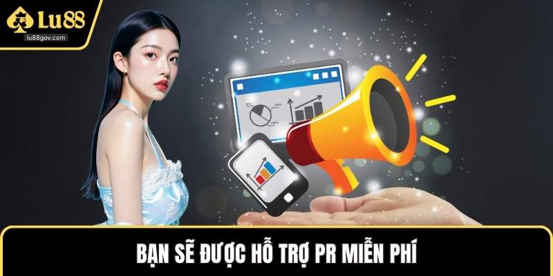 Bạn sẽ được hỗ trợ PR miễn phí
