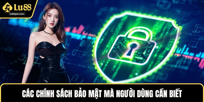 Các chính sách bảo mật mà người dùng cần biết
