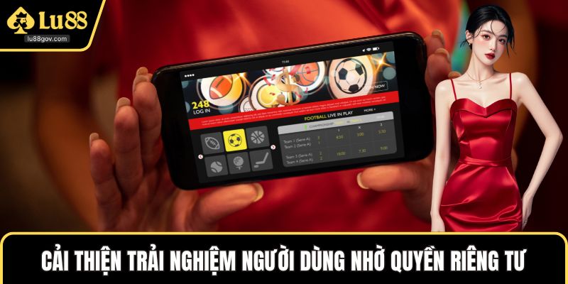 Cải thiện trải nghiệm người dùng nhờ quyền riêng tư