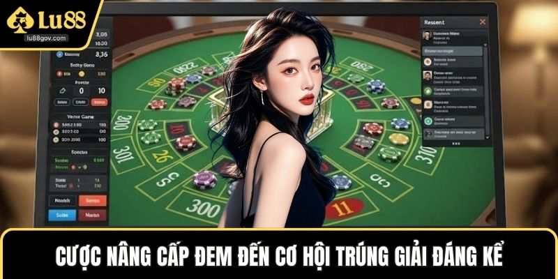 Cược nâng cấp đem đến cơ hội trúng giải đáng kể