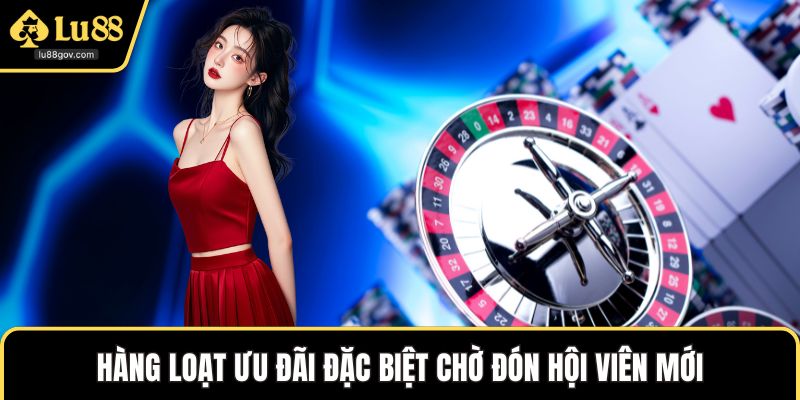 Hàng loạt ưu đãi đặc biệt chờ đón hội viên mới