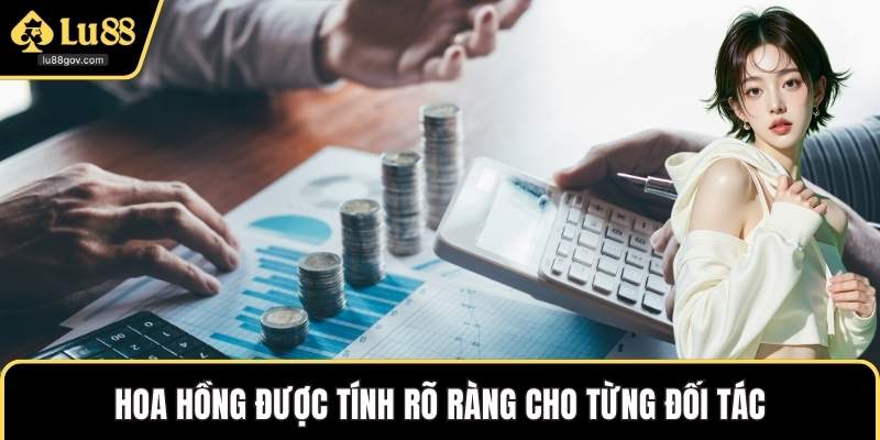 Hoa hồng được tính rõ ràng cho từng đối tác