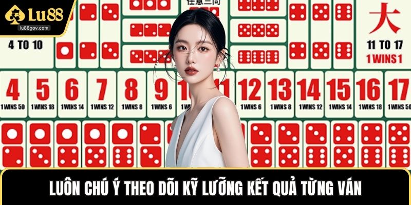 Luôn chú ý theo dõi kỹ lưỡng kết quả từng ván