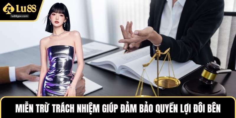 Miễn trừ trách nhiệm giúp đảm bảo quyền lợi đôi bên