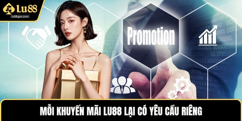 Mỗi khuyến mãi LU88 lại có yêu cầu riêng