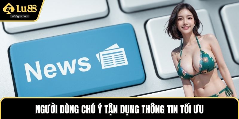Người dùng chú ý tận dụng thông tin tối ưu