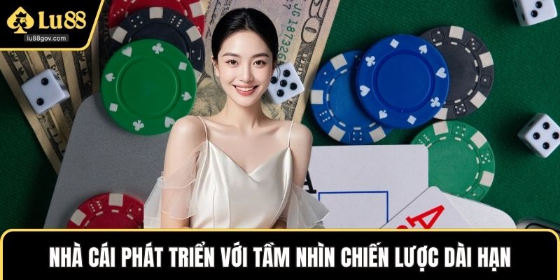 Nhà cái phát triển với tầm nhìn chiến lược dài hạn