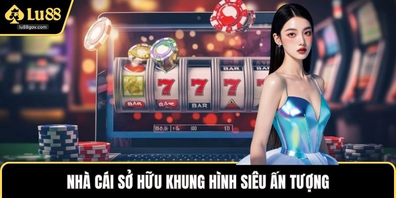 Nhà cái sở hữu khung hình siêu ấn tượng