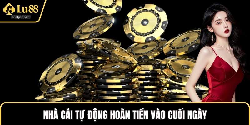 Nhà cái tự động hoàn tiền vào cuối ngày