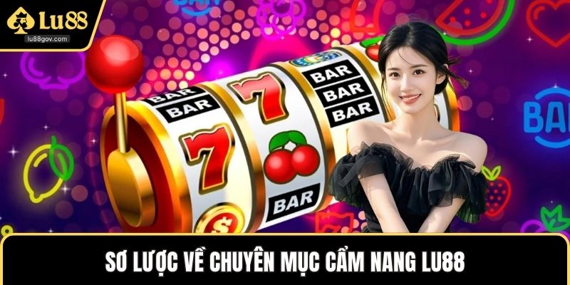 Sơ lược về chuyên mục cẩm nang LU88