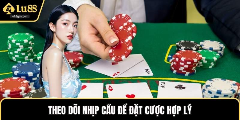Theo dõi nhịp cầu để đặt cược hợp lý