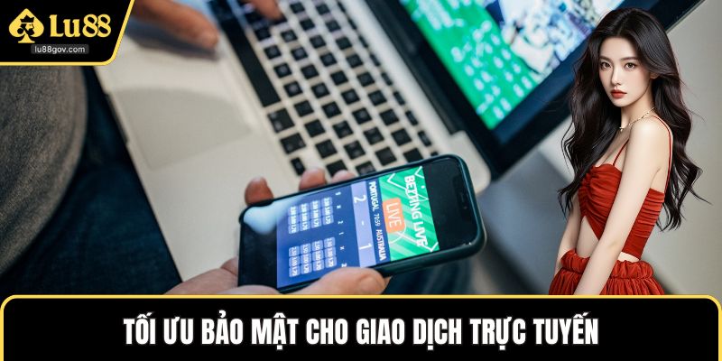 Tối ưu bảo mật cho giao dịch trực tuyến